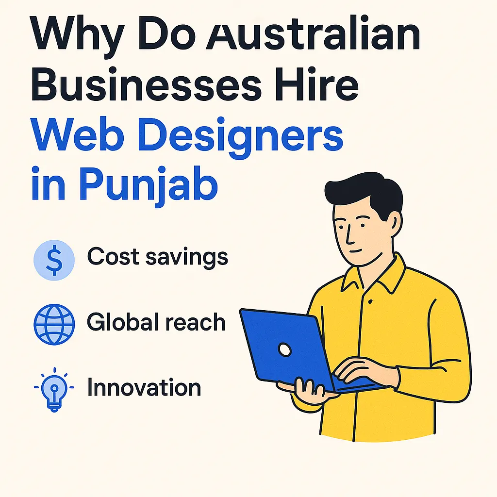Why Do Australian Businesses Hire Web Designers in Punjab Over Local Agencies? 1 Australian Businesses Hire Web Designers in Punjab Over Local Agencies